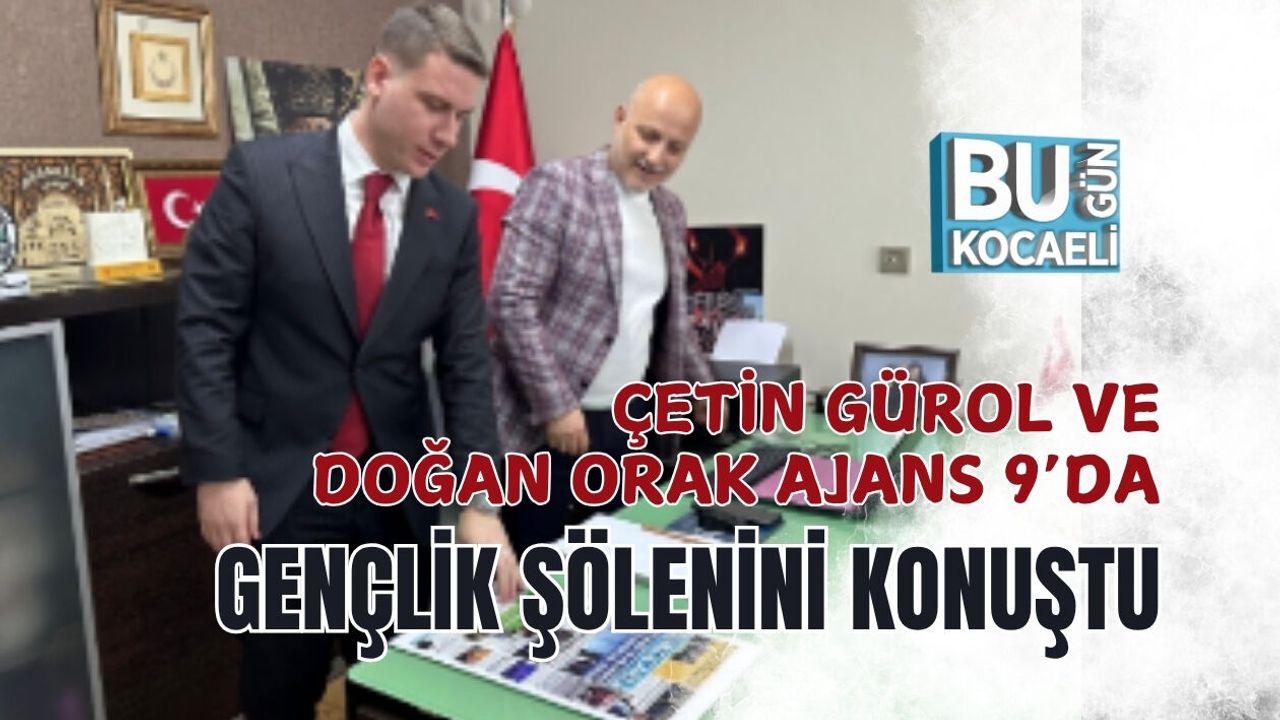 ÇETİN GÜROL VE DOĞAN ORAK AJANS 9’DA GENÇLİK ŞÖLENİNİ KONUŞTU
