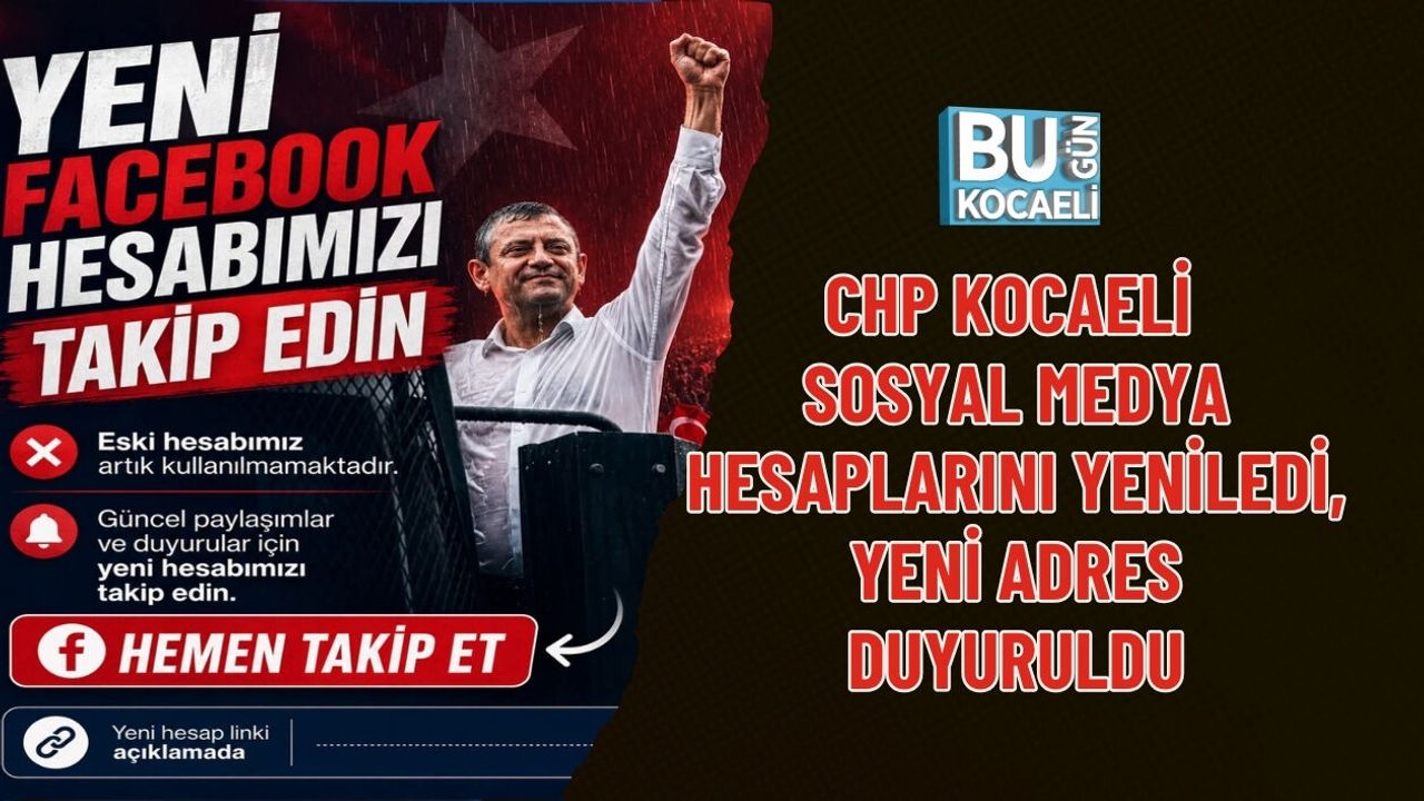 CHP KOCAELİ SOSYAL MEDYA HESAPLARINI YENİLEDİ, YENİ ADRES DUYURULDU