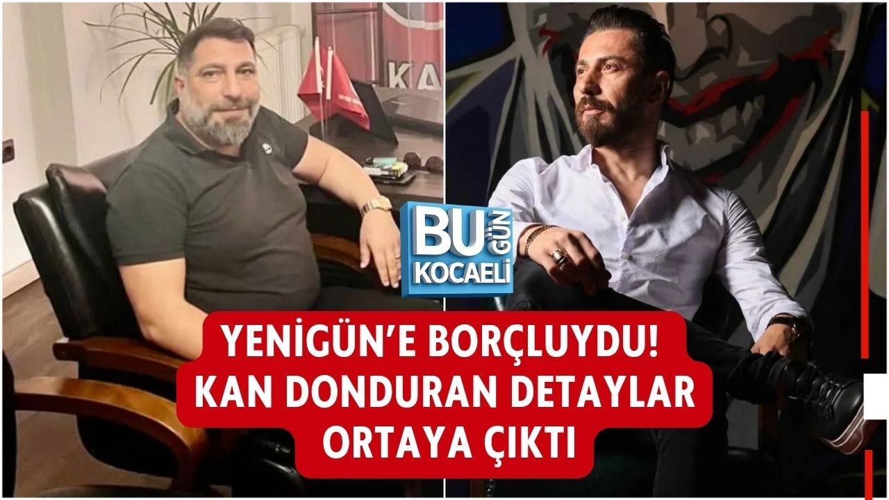 YENİGÜN’E BORÇLUYDU! KAN DONDURAN DETAYLAR ORTAYA ÇIKTI