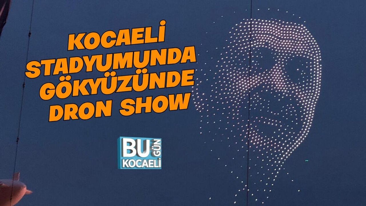 ERDOĞAN’A KOCAELİ STADYUMUNDA GÖKYÜZÜNDE DRON SHOW