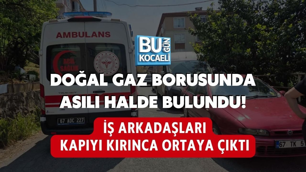 DOĞAL GAZ BORUSUNDA ASILI HALDE BULUNDU! İŞ ARKADAŞLARI KAPIYI KIRINCA ORTAYA ÇIKTI