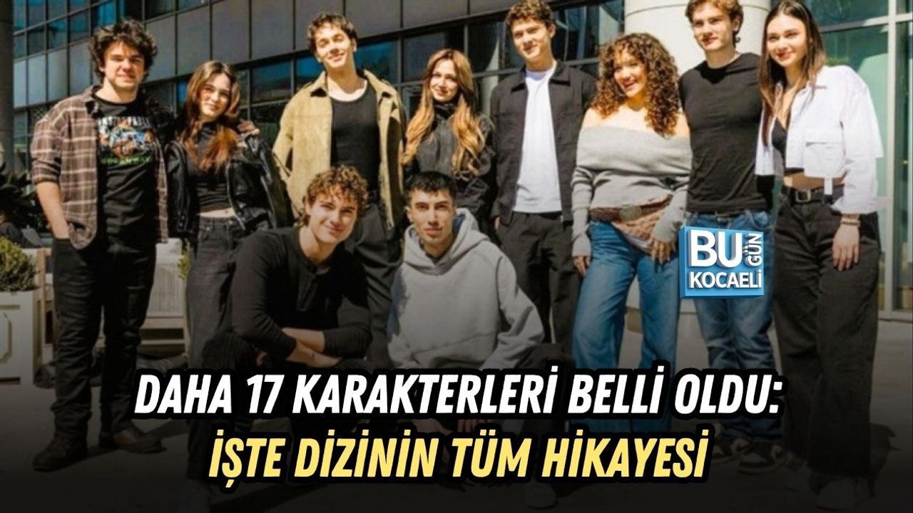 DAHA 17 KARAKTERLERİ BELLİ OLDU: İŞTE DİZİNİN TÜM HİKAYESİ