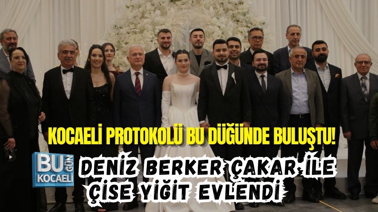 KOCAELİ PROTOKOLÜ BU DÜĞÜNDE BULUŞTU! DENİZ BERKER ÇAKAR İLE ÇİSE YİĞİT EVLENDİ