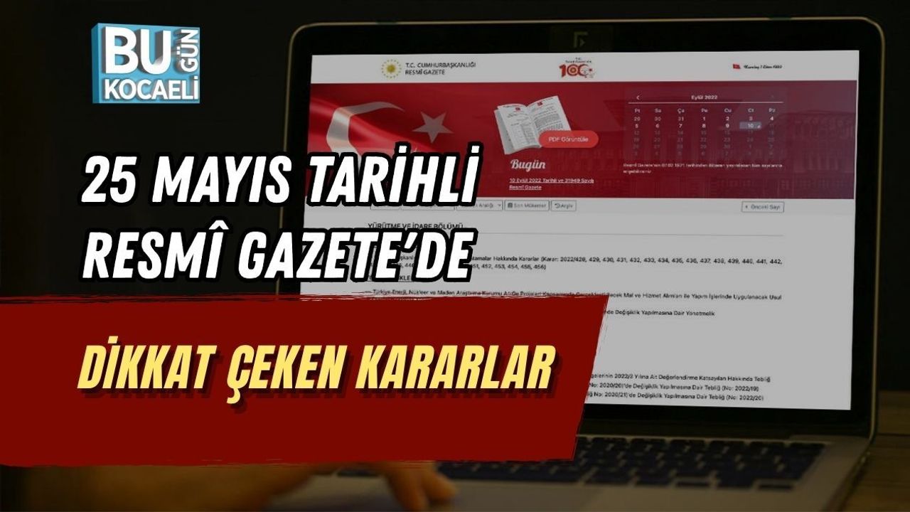 25 MAYIS TARİHLİ RESMÎ GAZETE'DE DİKKAT ÇEKEN KARARLAR