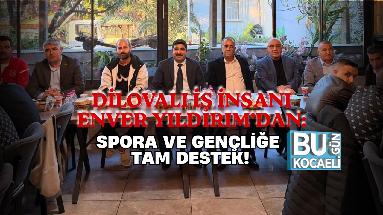 DİLOVALI İŞ İNSANI ENVER YILDIRIM’DAN: SPORA VE GENÇLİĞE TAM DESTEK!