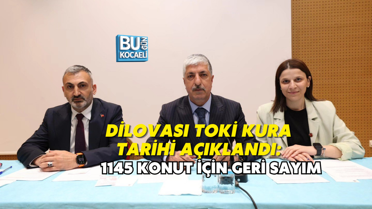 DİLOVASI TOKİ KURA TARİHİ AÇIKLANDI: 1145 KONUT İÇİN GERİ SAYIM