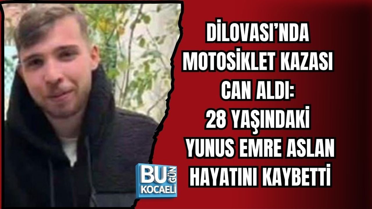 DİLOVASI’NDA MOTOSİKLET KAZASI CAN ALDI: 28 YAŞINDAKİ YUNUS EMRE ASLAN HAYATINI KAYBETTİ