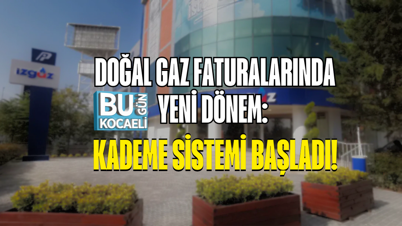 DOĞAL GAZ FATURALARINDA YENİ DÖNEM: KADEME SİSTEMİ BAŞLADI!