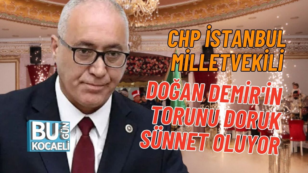 CHP İSTANBUL MİLLETVEKİLİ DOĞAN DEMİR'İN TORUNU DORUK SÜNNET OLUYOR