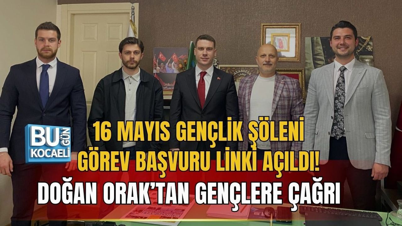 16 MAYIS GENÇLİK ŞÖLENİ GÖREV BAŞVURU LİNKİ AÇILDI! DOĞAN ORAK’TAN GENÇLERE ÇAĞRI