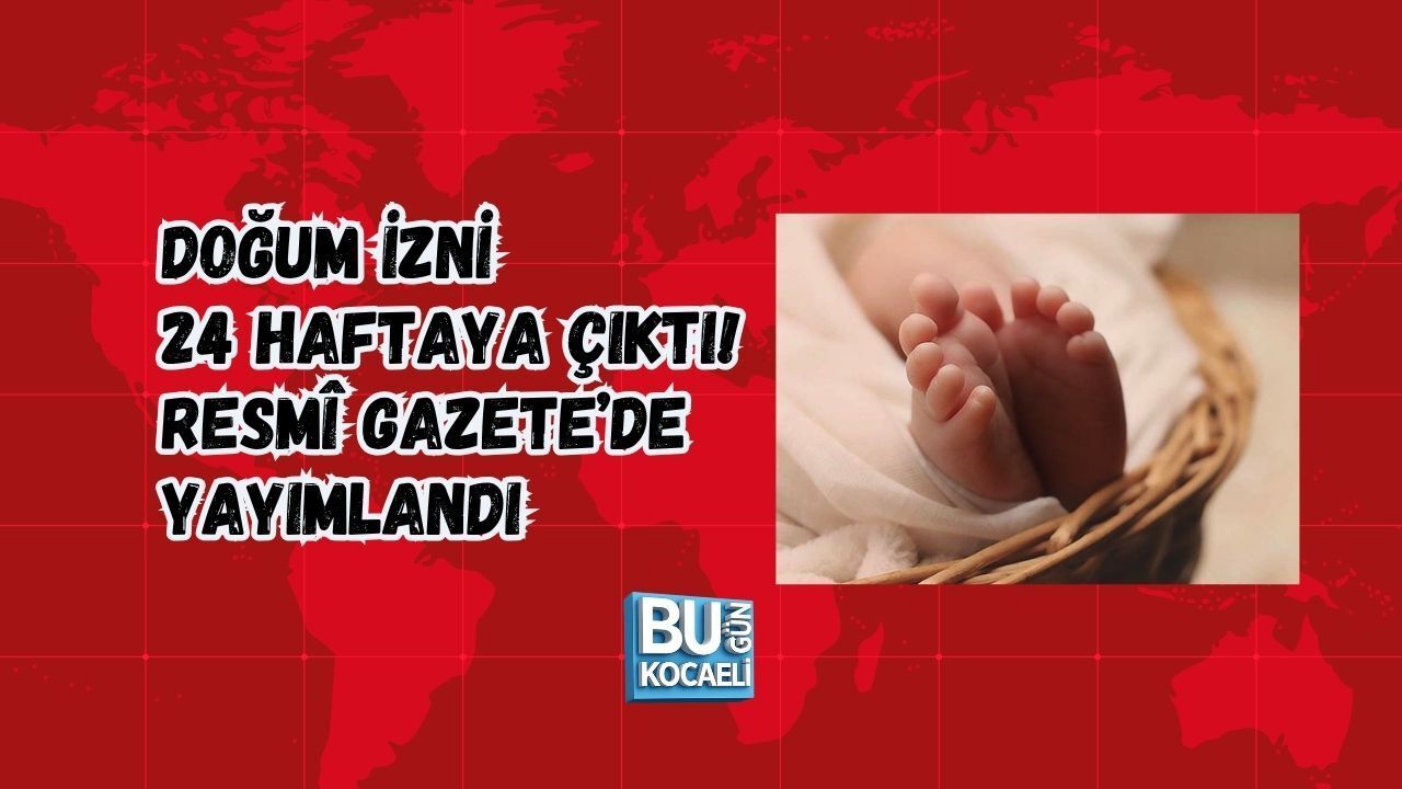 DOĞUM İZNİ 24 HAFTAYA ÇIKTI! RESMÎ GAZETE’DE YAYIMLANDI
