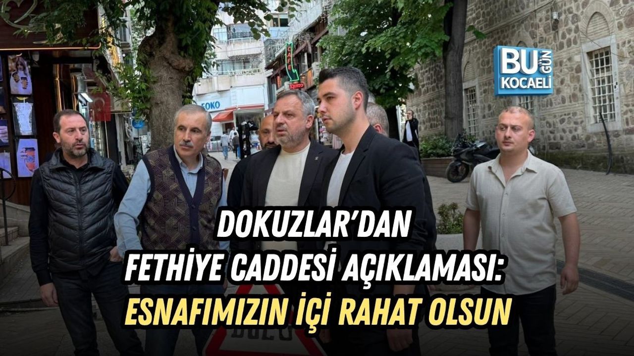 DOKUZLAR'DAN FETHİYE CADDESİ AÇIKLAMASI: ESNAFIMIZIN İÇİ RAHAT OLSUN