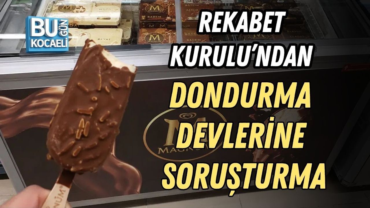 REKABET KURULU’NDAN DONDURMA DEVLERİNE SORUŞTURMA