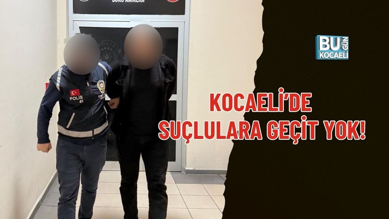 KOCAELİ’DE SUÇLULARA GEÇİT YOK! ŞÜPHELİLER YAKALANDI