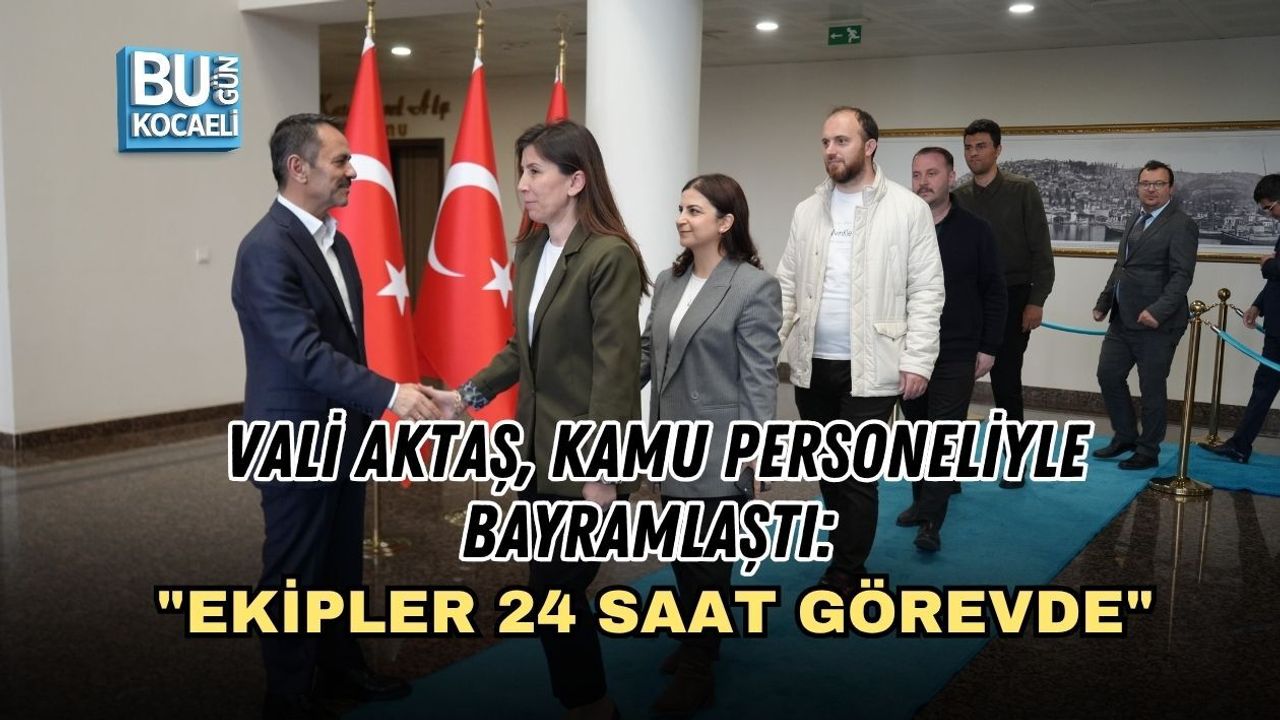VALİ AKTAŞ, KAMU PERSONELİYLE BAYRAMLAŞTI: EKİPLER 24 SAAT GÖREVDE