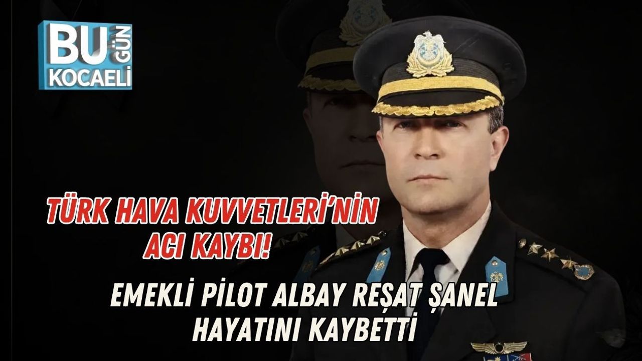 TÜRK HAVA KUVVETLERİ’NİN ACI KAYBI! EMEKLİ PİLOT ALBAY REŞAT ŞANEL HAYATINI KAYBETTİ