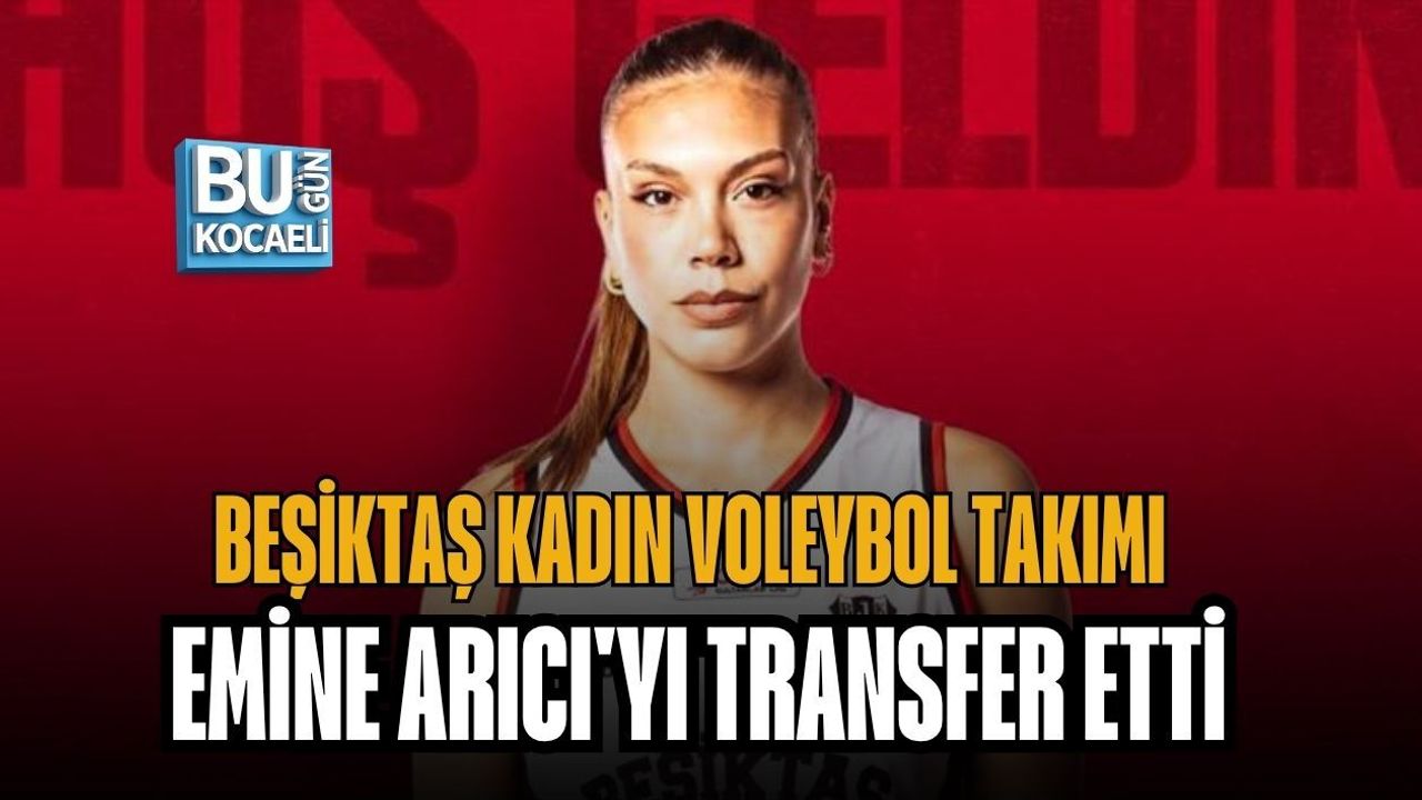 BEŞİKTAŞ KADIN VOLEYBOL TAKIMI EMİNE ARICI'YI TRANSFER ETTİ