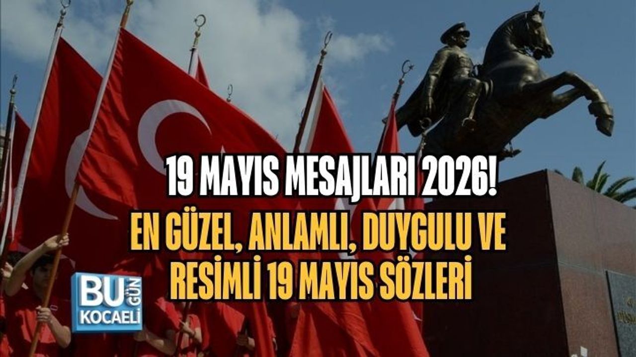 19 MAYIS MESAJLARI 2026! EN GÜZEL, ANLAMLI, DUYGULU VE RESİMLİ 19 MAYIS SÖZLERİ