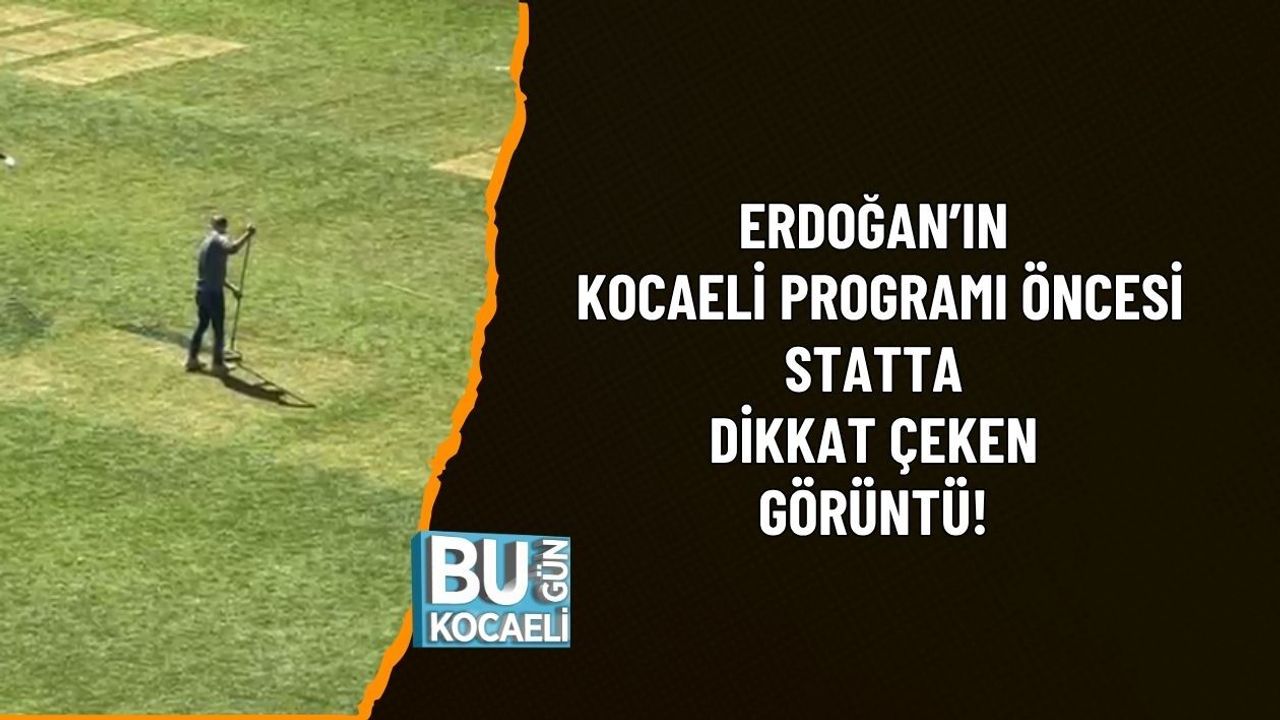 ERDOĞAN’IN KOCAELİ PROGRAMI ÖNCESİ STATTA DİKKAT ÇEKEN GÖRÜNTÜ!