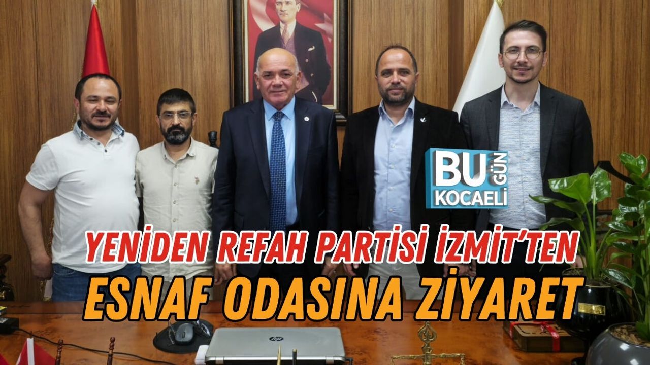 YENİDEN REFAH PARTİSİ İZMİT’TEN ESNAF ODASINA ZİYARET