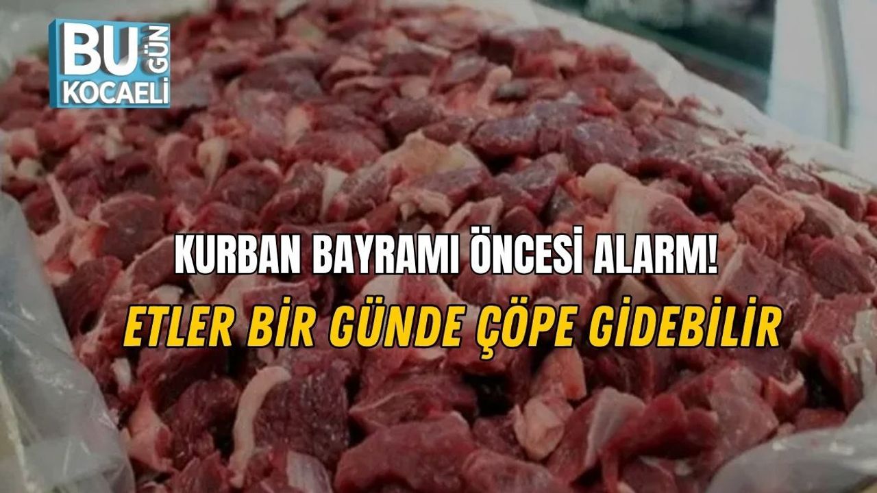 KURBAN BAYRAMI ÖNCESİ ALARM! ETLER BİR GÜNDE ÇÖPE GİDEBİLİR