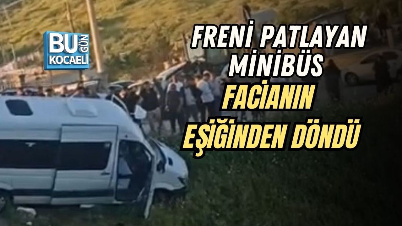FRENİ PATLAYAN MİNİBÜS FACİANIN EŞİĞİNDEN DÖNDÜ
