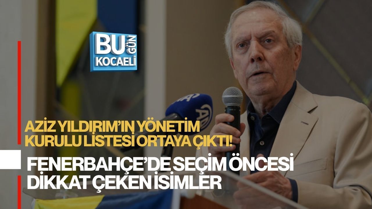 AZİZ YILDIRIM’IN YÖNETİM KURULU LİSTESİ ORTAYA ÇIKTI! FENERBAHÇE’DE SEÇİM ÖNCESİ DİKKAT ÇEKEN İSİMLER