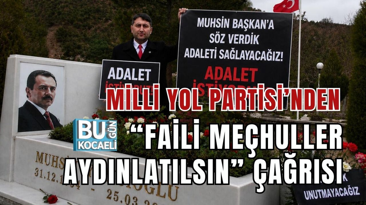 MİLLİ YOL PARTİSİ’NDEN “FAİLİ MEÇHULLER AYDINLATILSIN” ÇAĞRISI