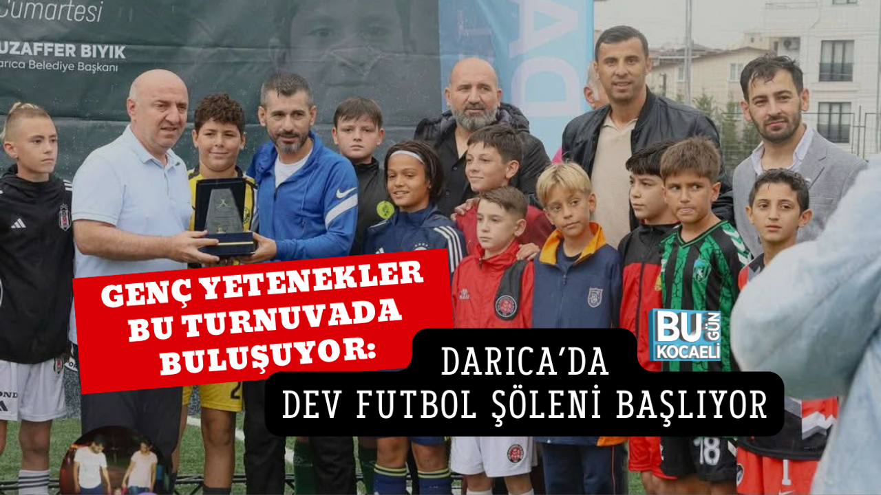 GENÇ YETENEKLER BU TURNUVADA BULUŞUYOR: DARICA’DA DEV FUTBOL ŞÖLENİ BAŞLIYOR