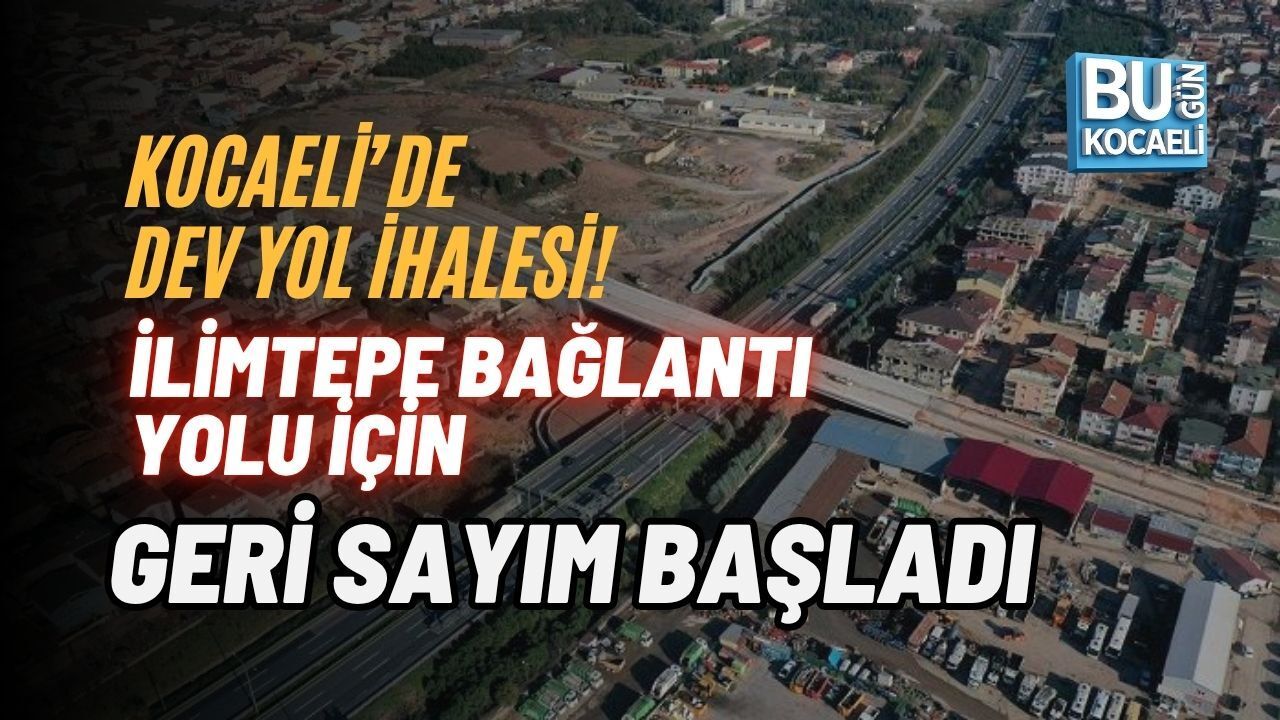 KOCAELİ’DE DEV YOL İHALESİ! İLİMTEPE BAĞLANTI YOLU İÇİN GERİ SAYIM BAŞLADI