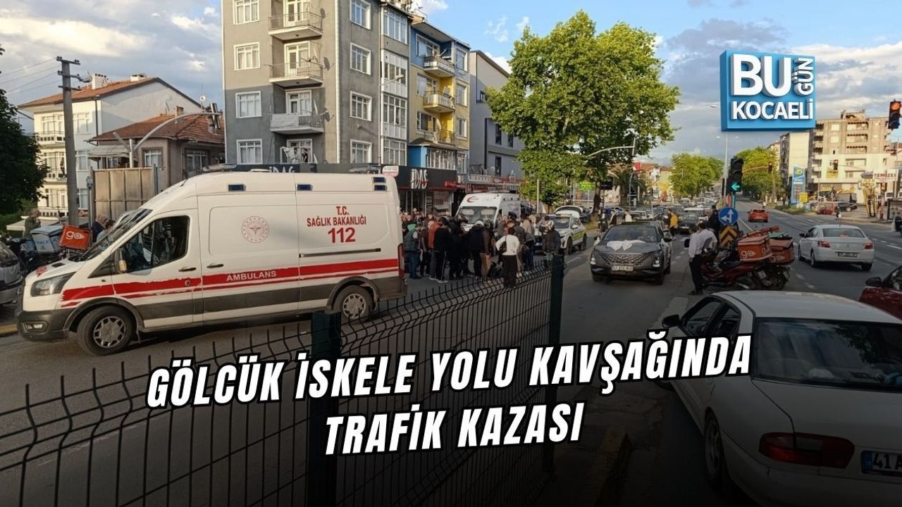 GÖLCÜK İSKELE YOLU KAVŞAĞINDA TRAFİK KAZASI