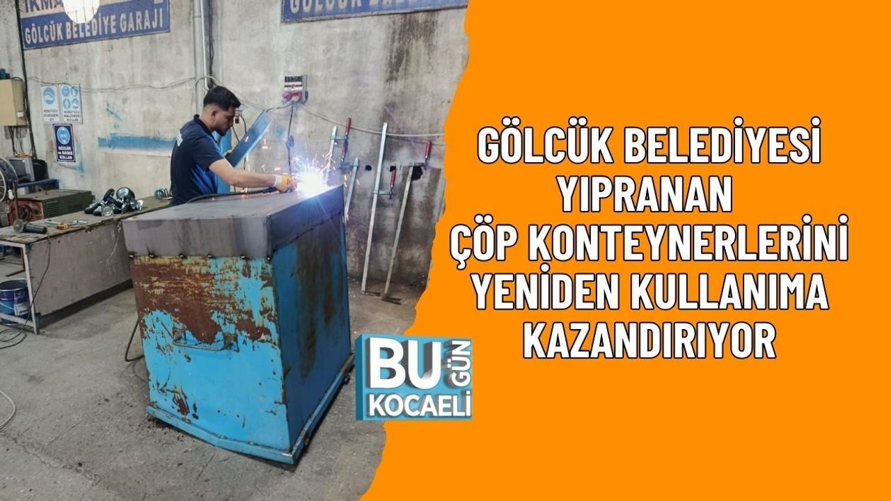 GÖLCÜK BELEDİYESİ YIPRANAN ÇÖP KONTEYNERLERİNİ YENİDEN KULLANIMA KAZANDIRIYOR