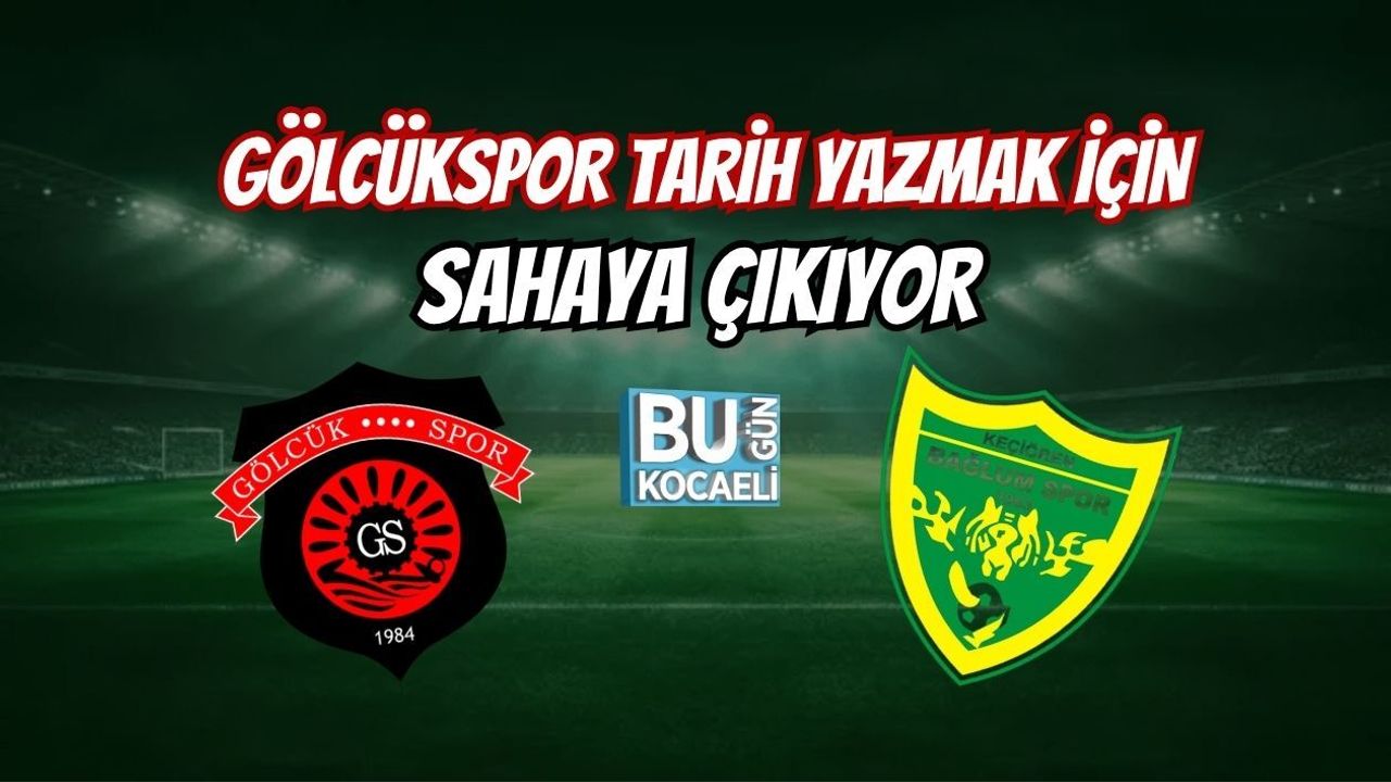 GÖLCÜKSPOR TARİH YAZMAK İÇİN SAHAYA ÇIKIYOR