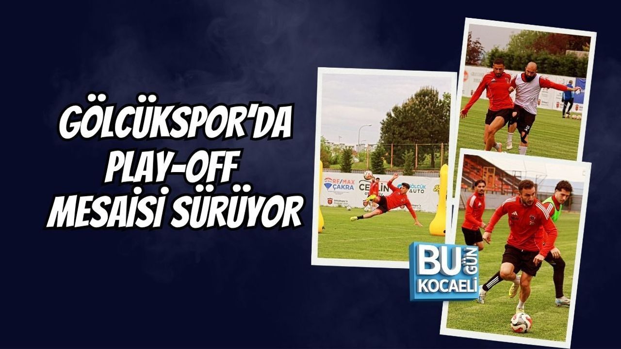 GÖLCÜKSPOR’DA PLAY-OFF MESAİSİ SÜRÜYOR