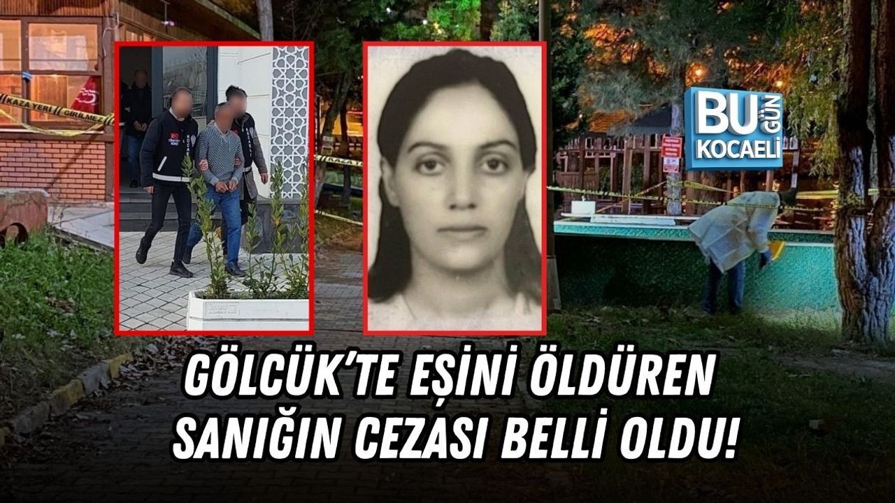 GÖLCÜK’TE EŞİNİ ÖLDÜREN SANIĞIN CEZASI BELLİ OLDU!