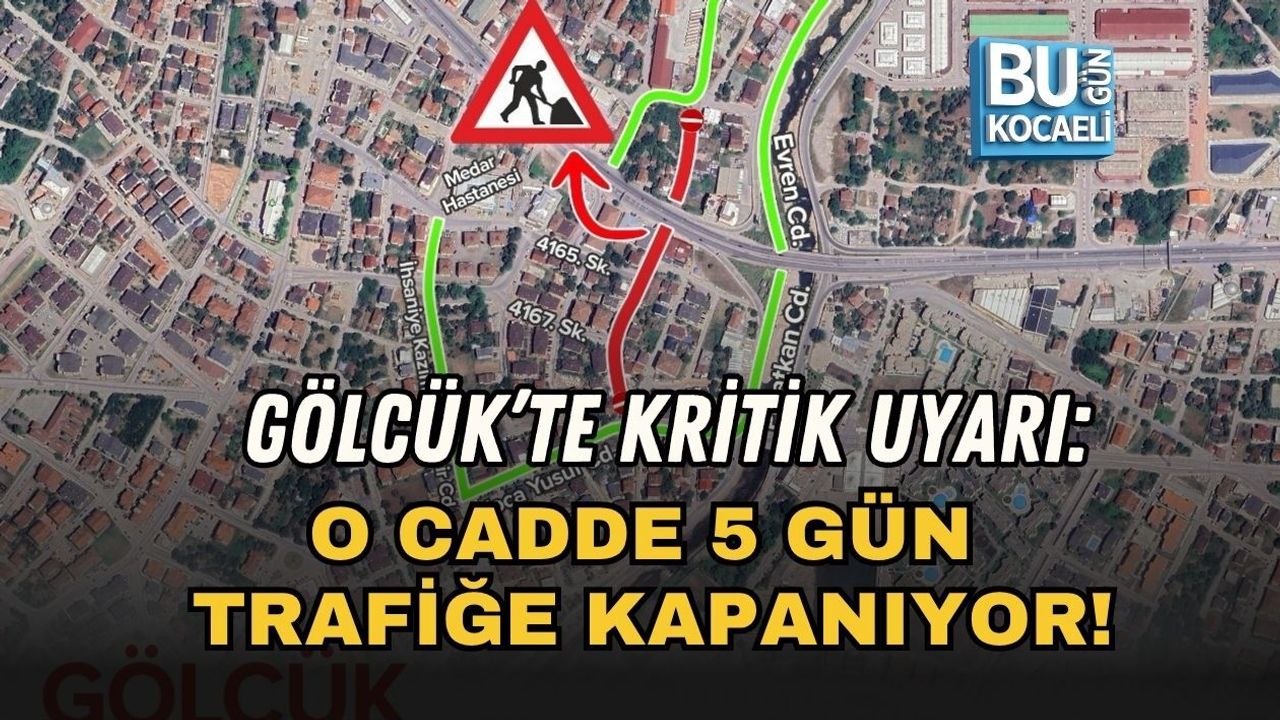 GÖLCÜK’TE KRİTİK UYARI: O CADDE 5 GÜN TRAFİĞE KAPANIYOR!