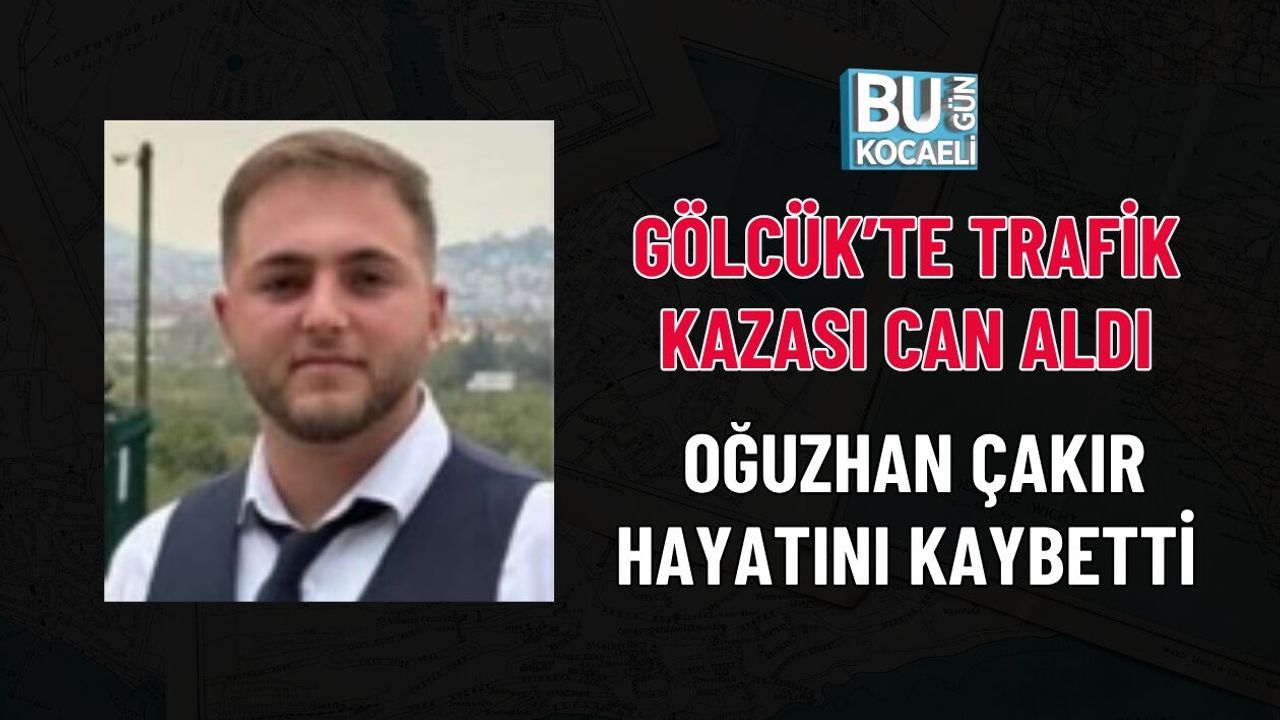 GÖLCÜK’TE TRAFİK KAZASI CAN ALDI: OĞUZHAN ÇAKIR HAYATINI KAYBETTİ
