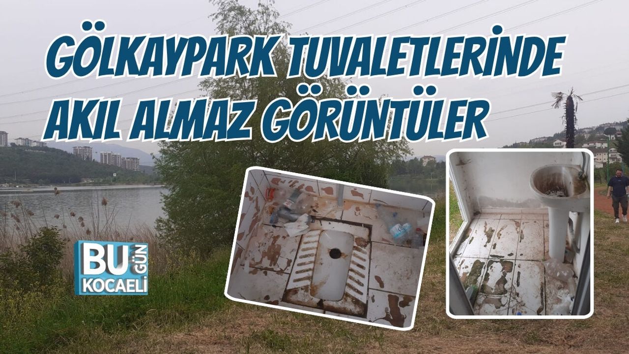 GÖLKAYPARK TUVALETLERİNDE AKIL ALMAZ GÖRÜNTÜLER: "İNSAN HASTA OLUR BURADA"
