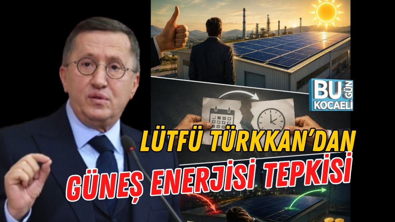 LÜTFÜ TÜRKKAN’DAN GÜNEŞ ENERJİSİ TEPKİSİ