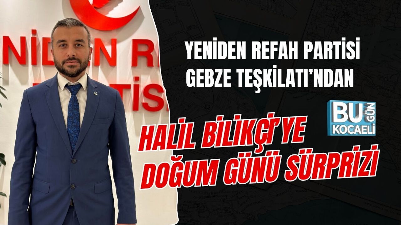 YENİDEN REFAH PARTİSİ GEBZE TEŞKİLATI’NDAN HALİL BİLİKÇİ’YE DOĞUM GÜNÜ SÜRPRİZİ