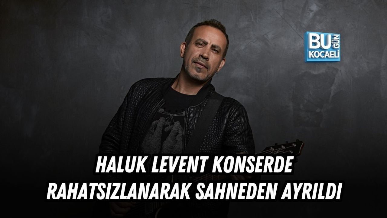 HALUK LEVENT TOKAT KONSERİNDE RAHATSIZLANARAK SAHNEDEN AYRILDI
