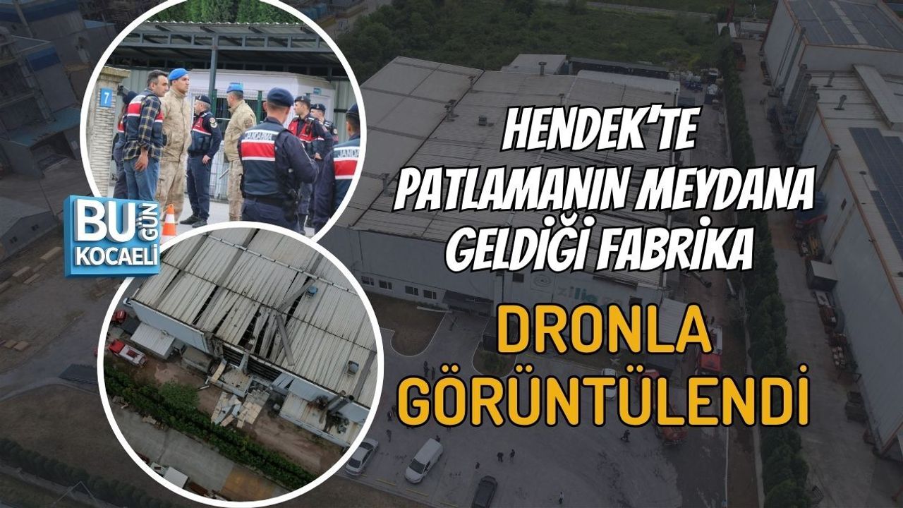 HENDEK’TE PATLAMANIN MEYDANA GELDİĞİ FABRİKA DRONLA GÖRÜNTÜLENDİ
