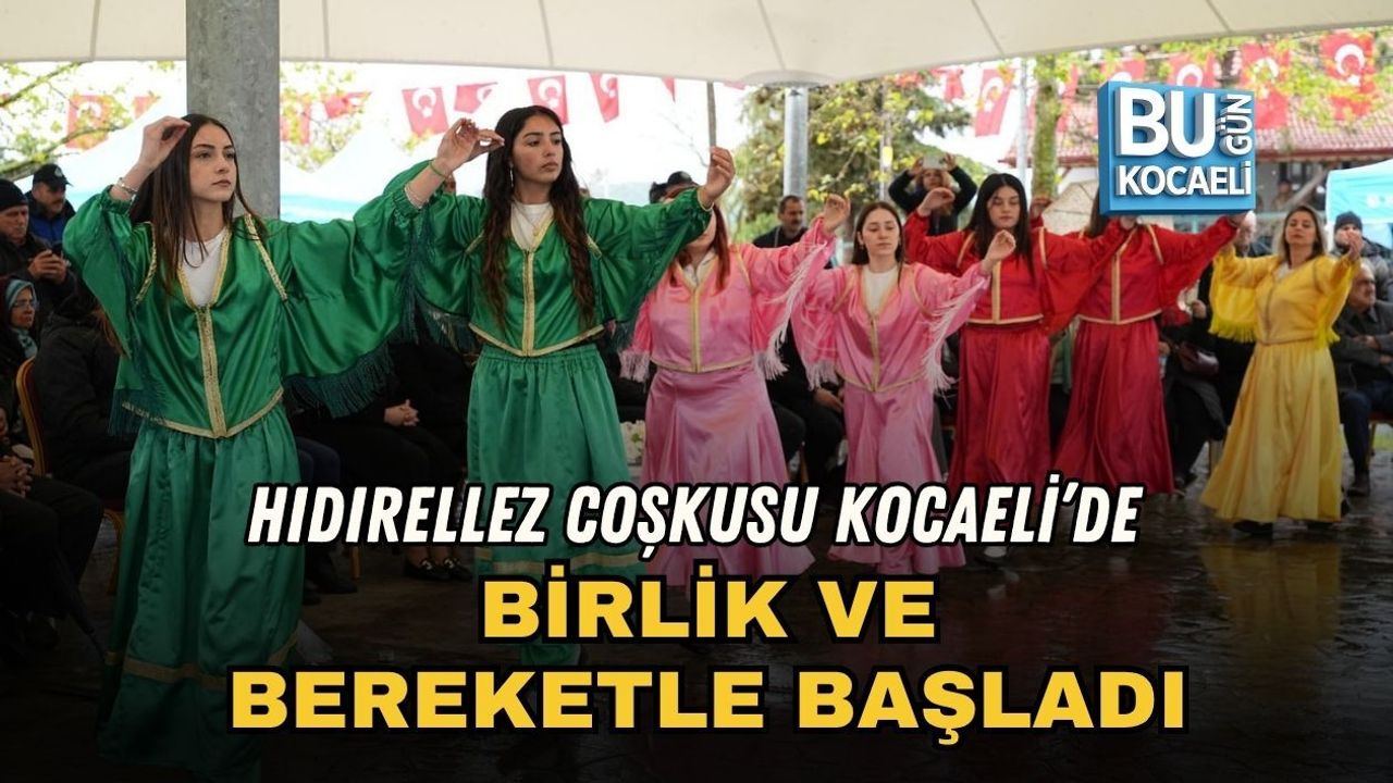 HIDIRELLEZ COŞKUSU KOCAELİ’DE BİRLİK VE BEREKETLE BAŞLADI