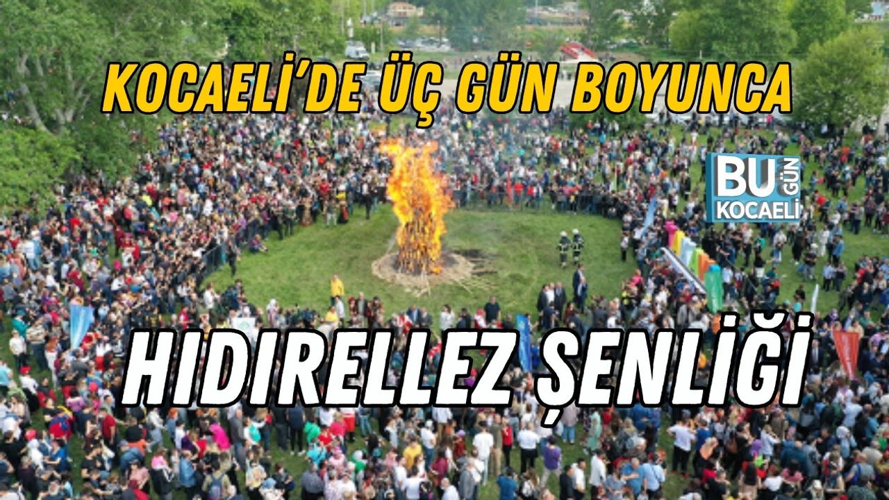 KOCAELİ’DE ÜÇ GÜN BOYUNCA HIDIRELLEZ ŞENLİĞİ