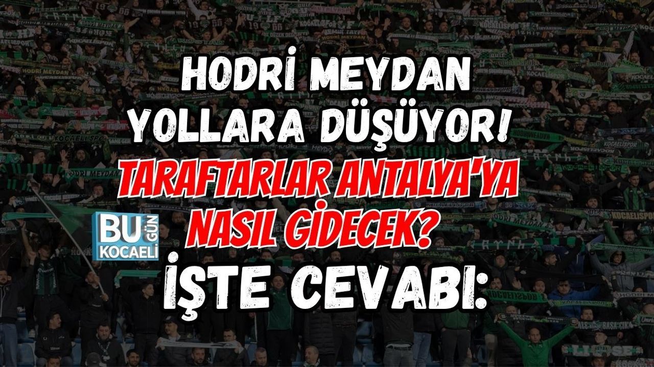 HODRİ MEYDAN YOLLARA DÜŞÜYOR! TARAFTARLAR ANTALYA'YA NASIL GİDECEK? İŞTE CEVABI: