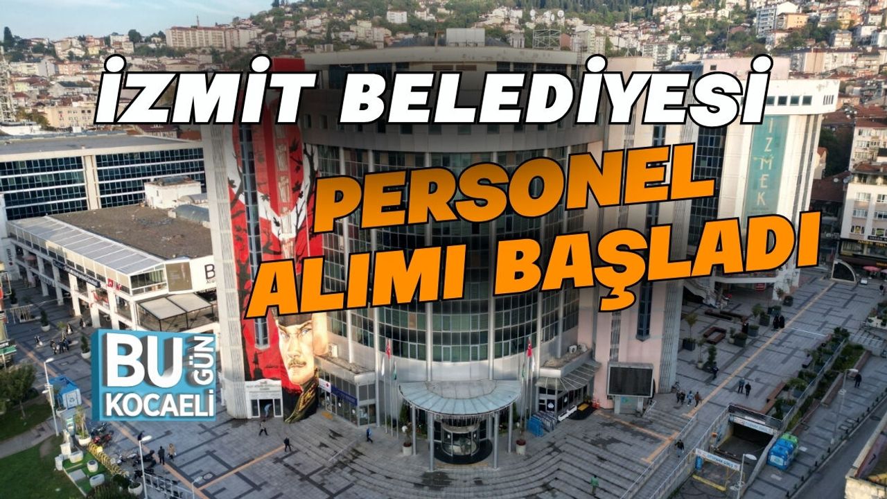 İZMİT BELEDİYESİ PERSONEL ALIMI BAŞLADI