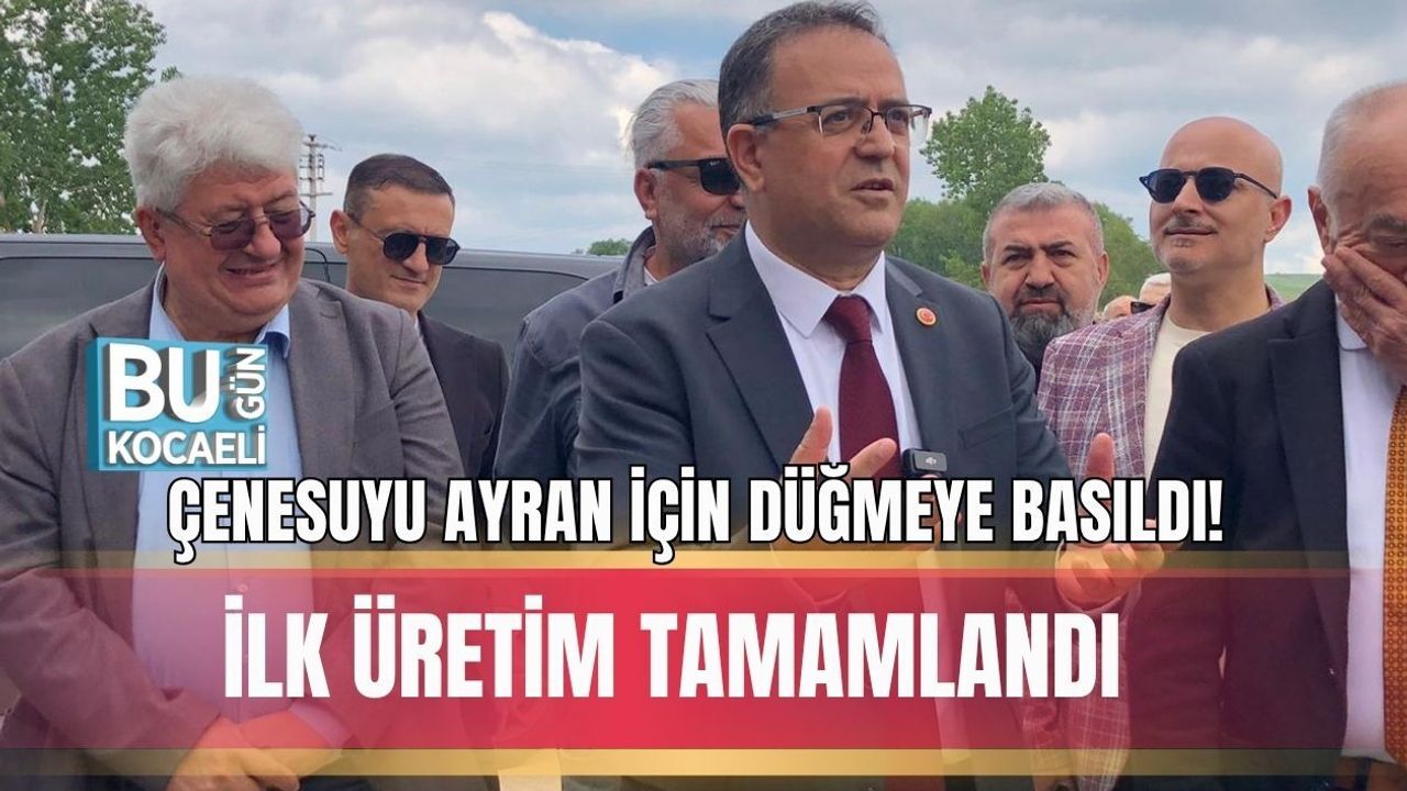 ÇENESUYU AYRAN İÇİN DÜĞMEYE BASILDI! İLK ÜRETİM TAMAMLANDI