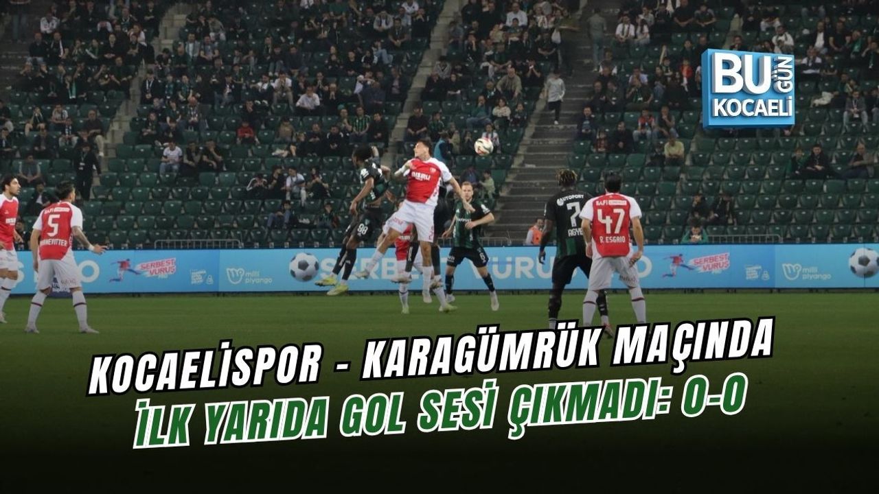 KOCAELİSPOR - KARAGÜMRÜK MAÇINDA İLK YARIDA GOL SESİ ÇIKMADI: 0-0