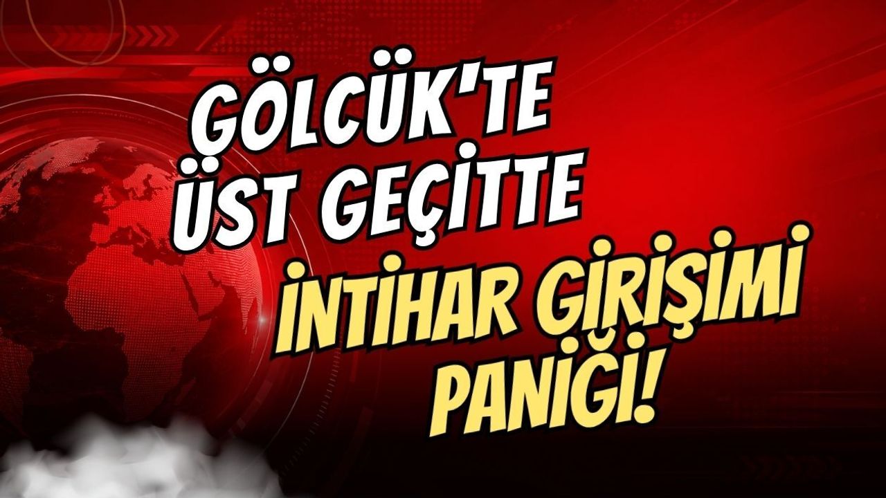 GÖLCÜK'TE ÜST GEÇİTTE İNTİHAR GİRİŞİMİ PANİĞİ