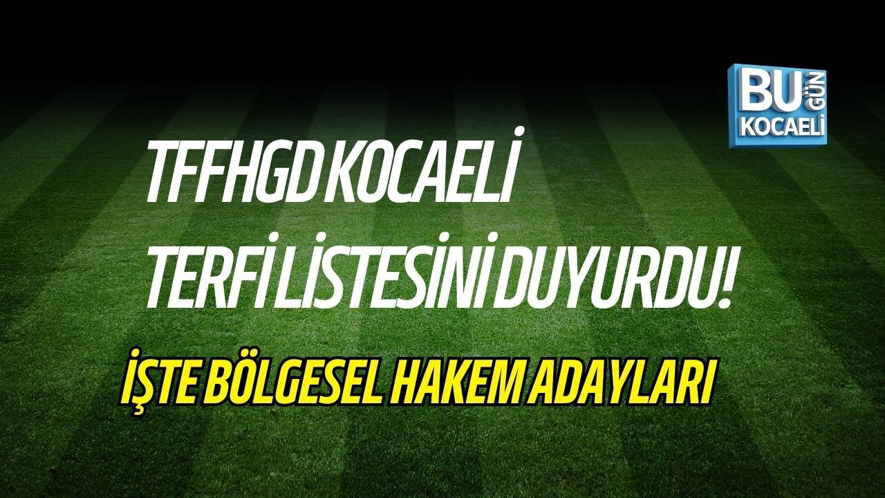 TFFHGD KOCAELİ TERFİ LİSTESİNİ DUYURDU! İŞTE BÖLGESEL HAKEM ADAYLARI